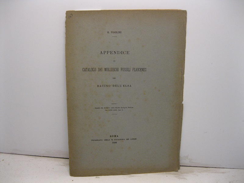 Appendice al catalogo dei molluschi fossili pliocenici del bacino dell'Elsa. Estratto dal Bollettino della Società Geografica Italiana, vol. XVIII (1899), fasc. 3
